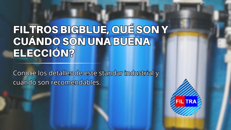 Qu&eacute; son y cuando son recomendables los filtros BigBlue