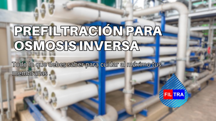Prefiltraci&oacute;n para Osmosis Inversa
